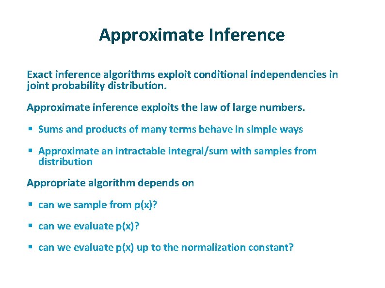 Approximate Inference ü ü Exact inference algorithms exploit conditional independencies in joint probability distribution. Approximate Inference ü ü Exact inference algorithms exploit conditional independencies in joint probability distribution.