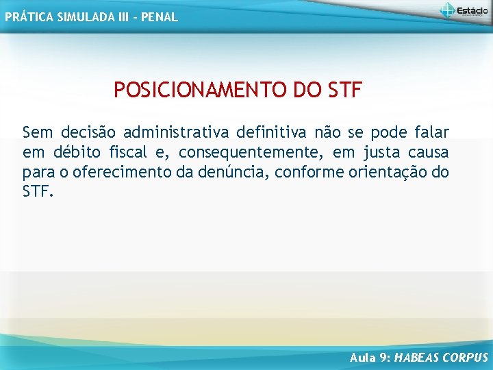 PRÁTICA SIMULADA III - PENAL POSICIONAMENTO DO STF Sem decisão administrativa definitiva não se
