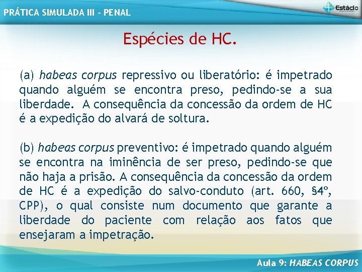 PRÁTICA SIMULADA III - PENAL Espécies de HC. (a) habeas corpus repressivo ou liberatório: