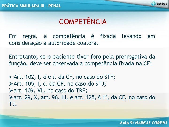 PRÁTICA SIMULADA III - PENAL COMPETÊNCIA Em regra, a competência é fixada consideração a