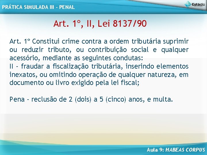 PRÁTICA SIMULADA III - PENAL Art. 1º, II, Lei 8137/90 Art. 1º Constitui crime