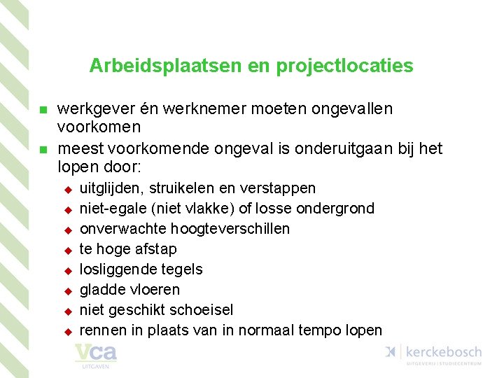 Arbeidsplaatsen en projectlocaties n n werkgever én werknemer moeten ongevallen voorkomen meest voorkomende ongeval