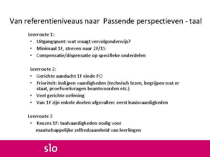 Van referentieniveaus naar Passende perspectieven - taal Leerroute 1: • Uitgangspunt: wat vraagt vervolgonderwijs?