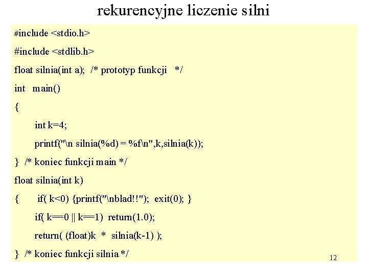 rekurencyjne liczenie silni #include <stdio. h> #include <stdlib. h> float silnia(int a); /* prototyp