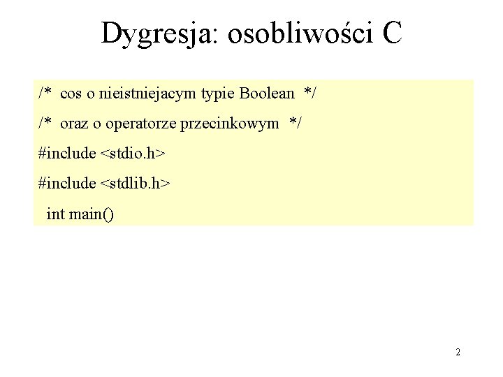 Dygresja: osobliwości C /* cos o nieistniejacym typie Boolean */ /* oraz o operatorze
