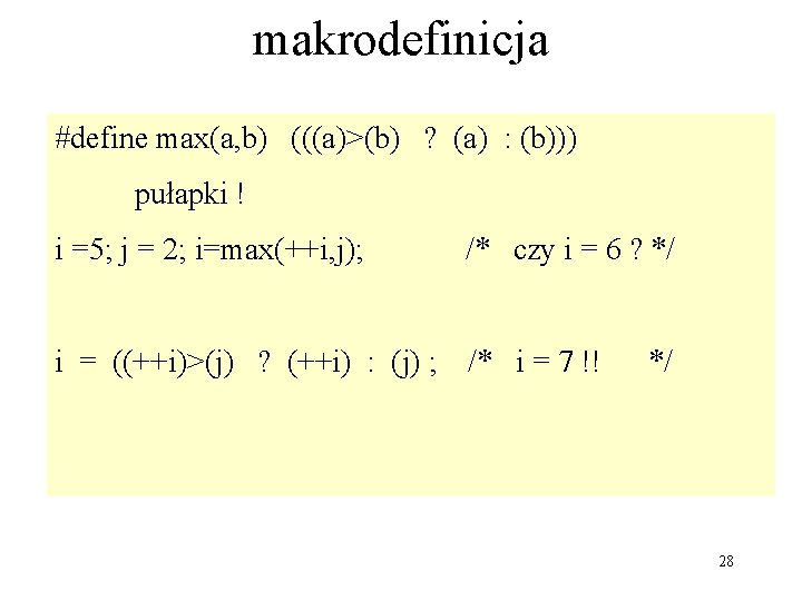 makrodefinicja #define max(a, b) (((a)>(b) ? (a) : (b))) pułapki ! i =5; j