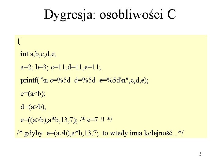 Dygresja: osobliwości C { int a, b, c, d, e; a=2; b=3; c=11; d=11,