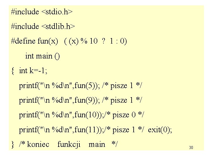 #include <stdio. h> #include <stdlib. h> #define fun(x) ( (x) % 10 ? 1