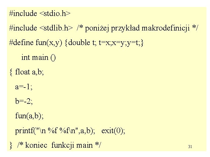 #include <stdio. h> #include <stdlib. h> /* poniżej przykład makrodefinicji */ #define fun(x, y)