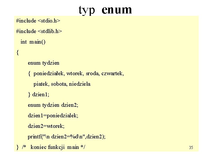 typ enum #include <stdio. h> #include <stdlib. h> int main() { enum tydzien {