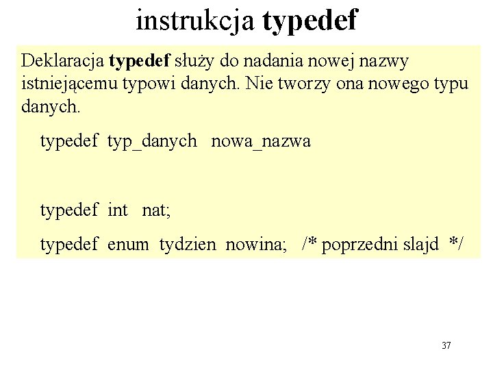 instrukcja typedef Deklaracja typedef służy do nadania nowej nazwy istniejącemu typowi danych. Nie tworzy