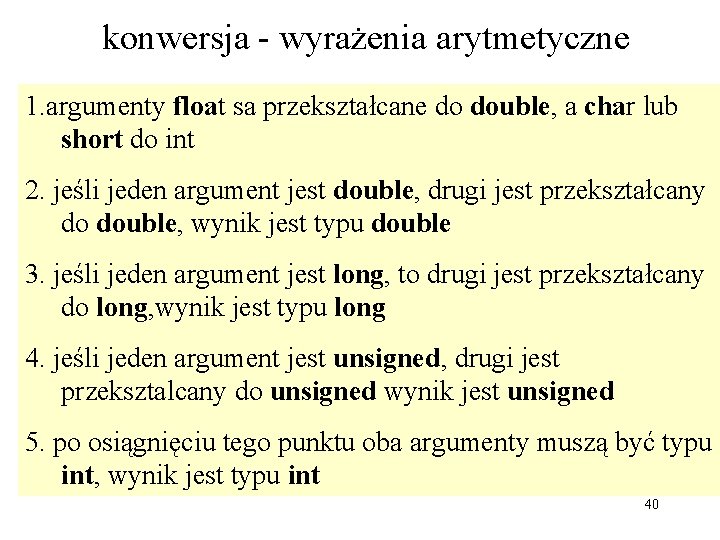 konwersja - wyrażenia arytmetyczne 1. argumenty float sa przekształcane do double, a char lub