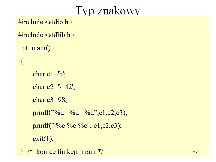 Typ znakowy #include <stdio. h> #include <stdlib. h> int main() { char c 1='b';
