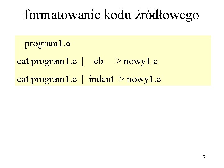 formatowanie kodu źródłowego program 1. c cat program 1. c | cb > nowy
