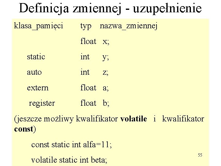 Definicja zmiennej - uzupełnienie klasa_pamięci typ nazwa_zmiennej float x; static int y; auto int