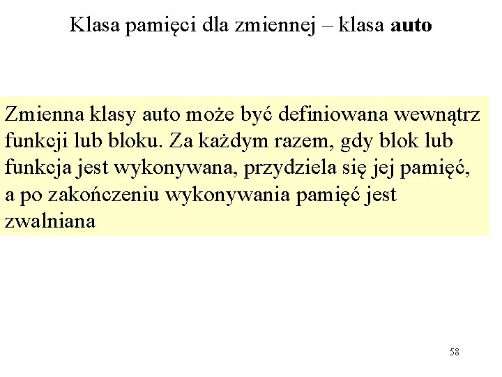 Klasa pamięci dla zmiennej – klasa auto Zmienna klasy auto może być definiowana wewnątrz