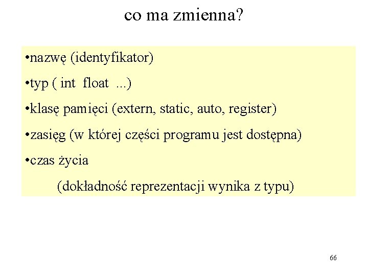 co ma zmienna? • nazwę (identyfikator) • typ ( int float. . . )