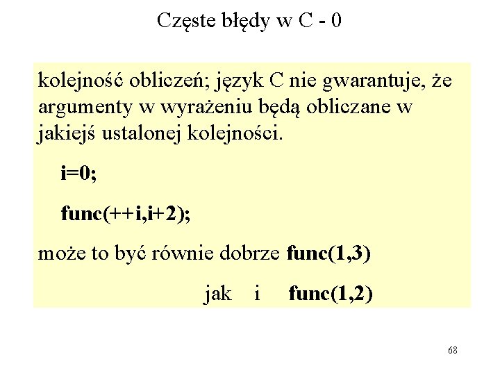 Częste błędy w C - 0 kolejność obliczeń; język C nie gwarantuje, że argumenty