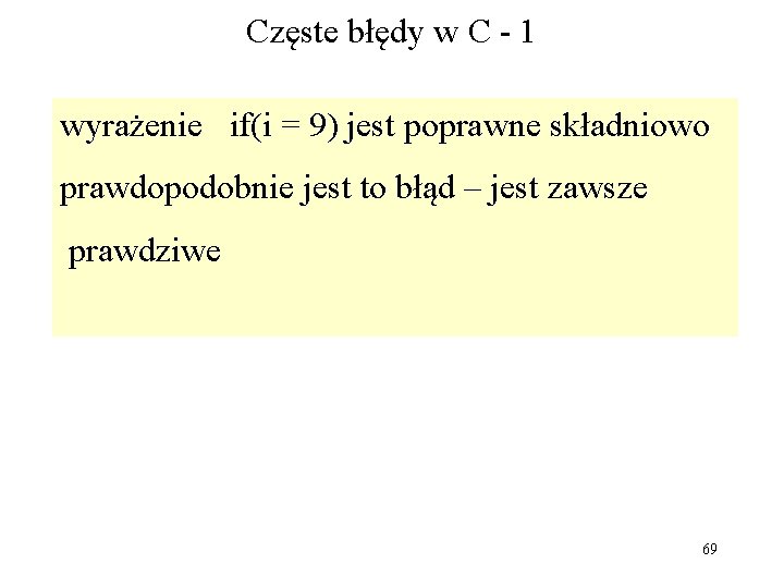 Częste błędy w C - 1 wyrażenie if(i = 9) jest poprawne składniowo prawdopodobnie