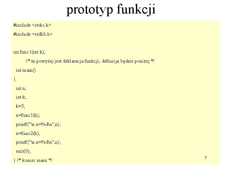 prototyp funkcji #include <stdio. h> #include <stdlib. h> int func 1(int k); /* tu