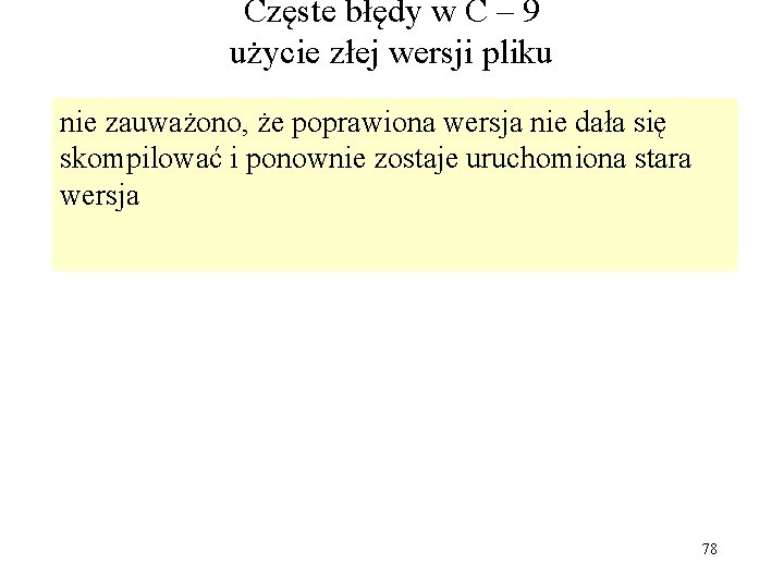 Częste błędy w C – 9 użycie złej wersji pliku nie zauważono, że poprawiona