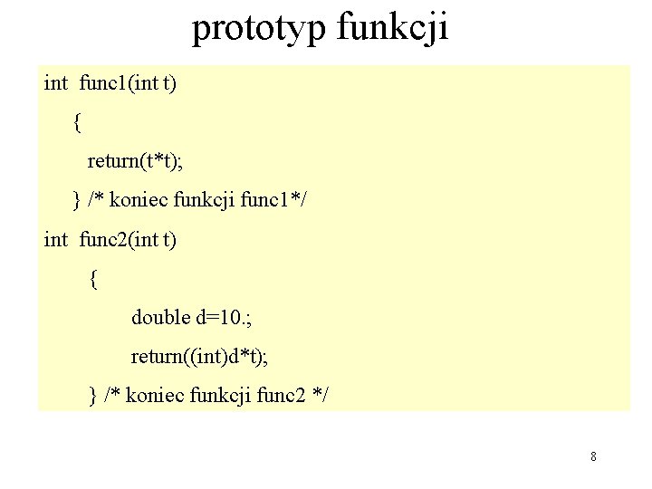 prototyp funkcji int func 1(int t) { return(t*t); } /* koniec funkcji func 1*/