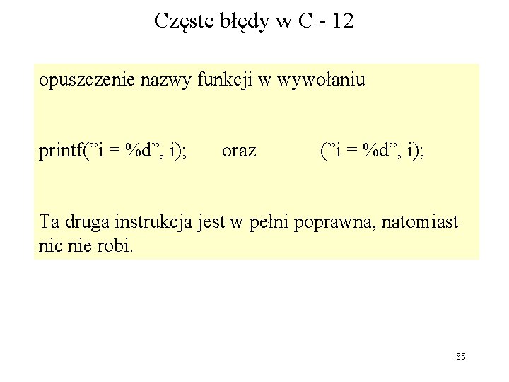 Częste błędy w C - 12 opuszczenie nazwy funkcji w wywołaniu printf(”i = %d”,