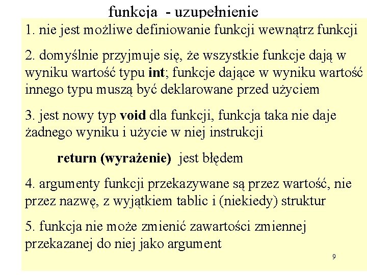 funkcja - uzupełnienie 1. nie jest możliwe definiowanie funkcji wewnątrz funkcji 2. domyślnie przyjmuje