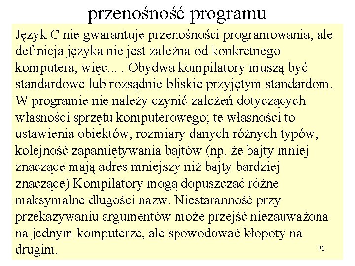 przenośność programu Język C nie gwarantuje przenośności programowania, ale definicja języka nie jest zależna