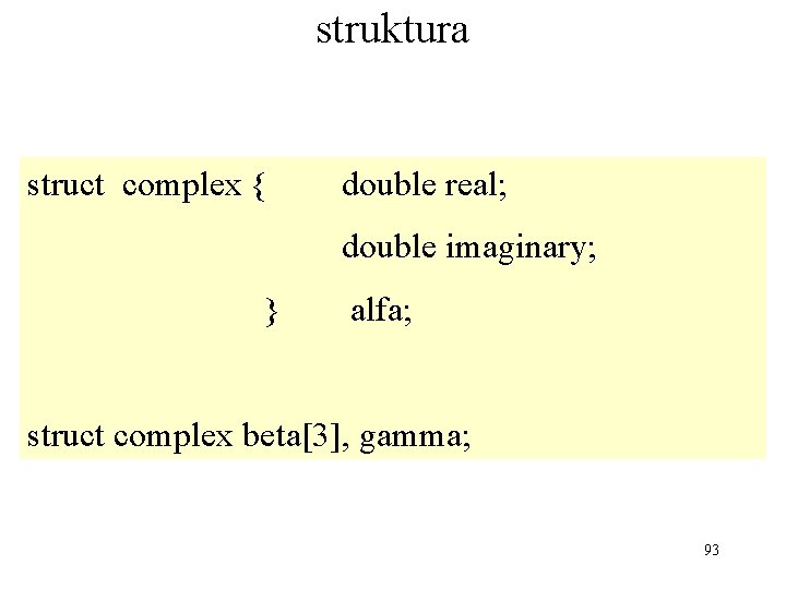 struktura struct complex { double real; double imaginary; } alfa; struct complex beta[3], gamma;