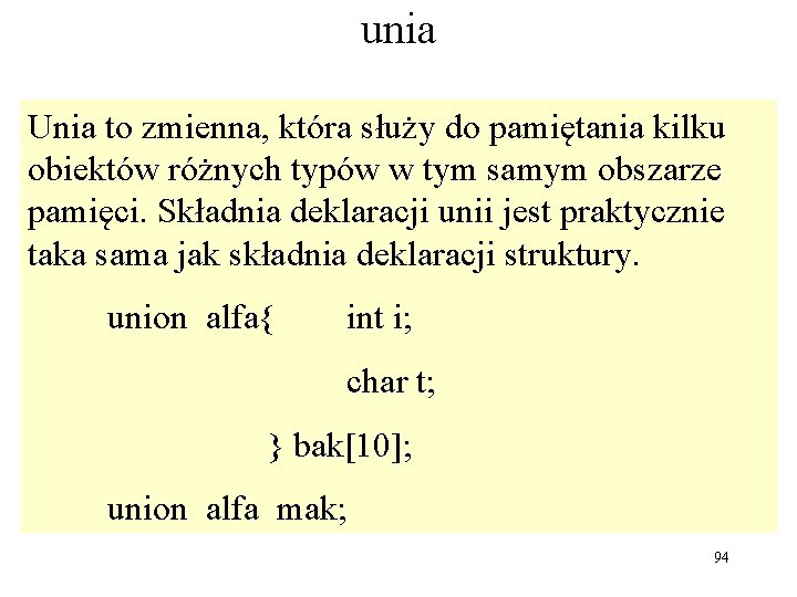 unia Unia to zmienna, która służy do pamiętania kilku obiektów różnych typów w tym