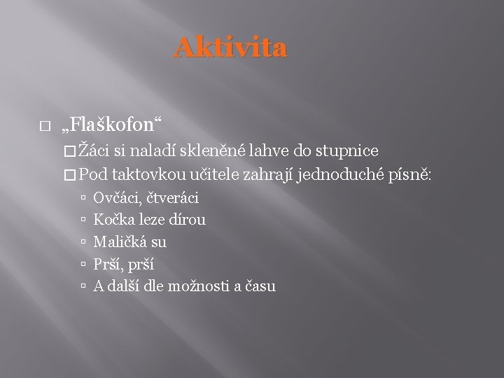 Aktivita � „Flaškofon“ � Žáci si naladí skleněné lahve do stupnice � Pod taktovkou