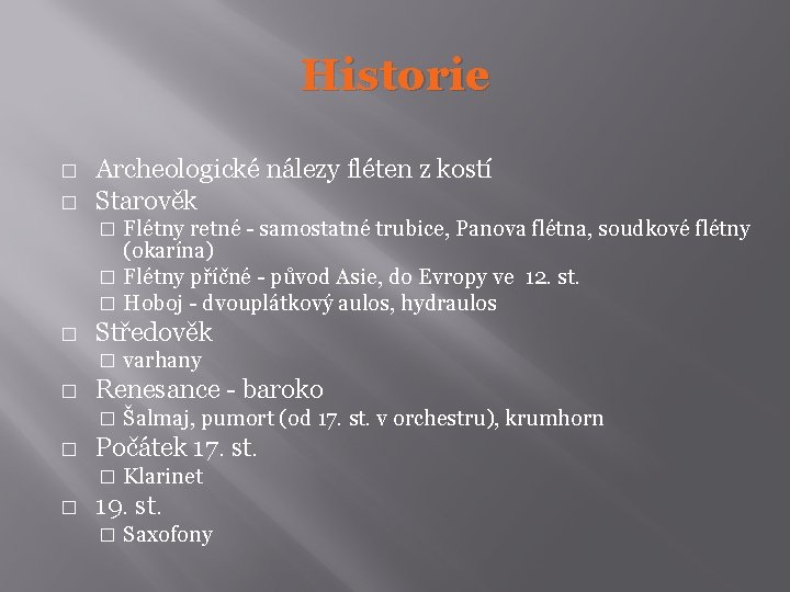 Historie � � Archeologické nálezy fléten z kostí Starověk Flétny retné - samostatné trubice,