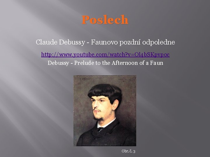 Poslech Claude Debussy - Faunovo pozdní odpoledne http: //www. youtube. com/watch? v=Ol 4 b.