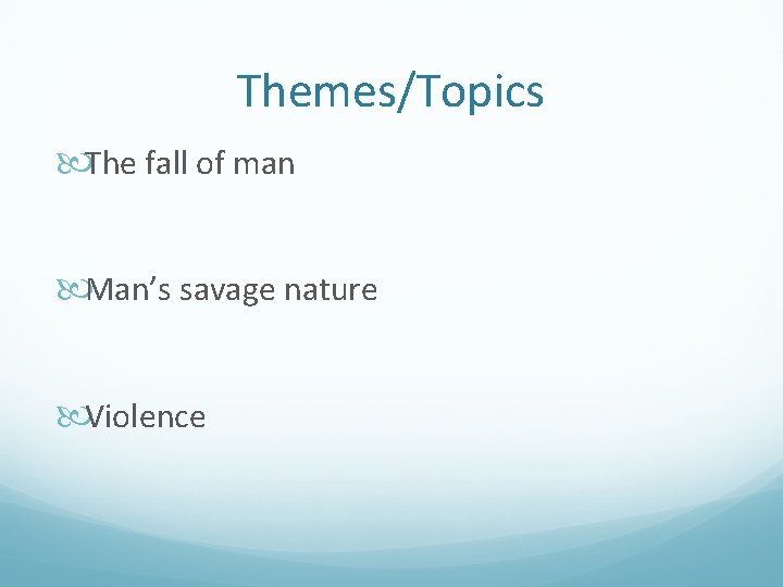 Themes/Topics The fall of man Man’s savage nature Violence 