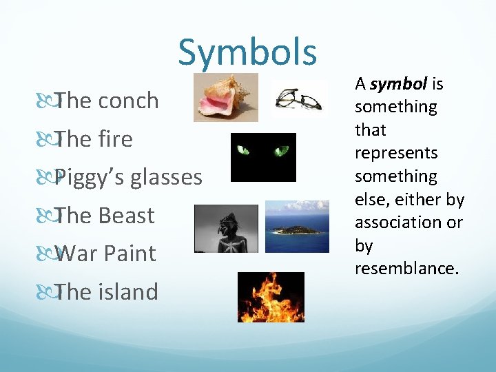 Symbols The conch The fire Piggy’s glasses The Beast War Paint The island A