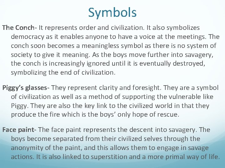 Symbols The Conch- It represents order and civilization. It also symbolizes democracy as it