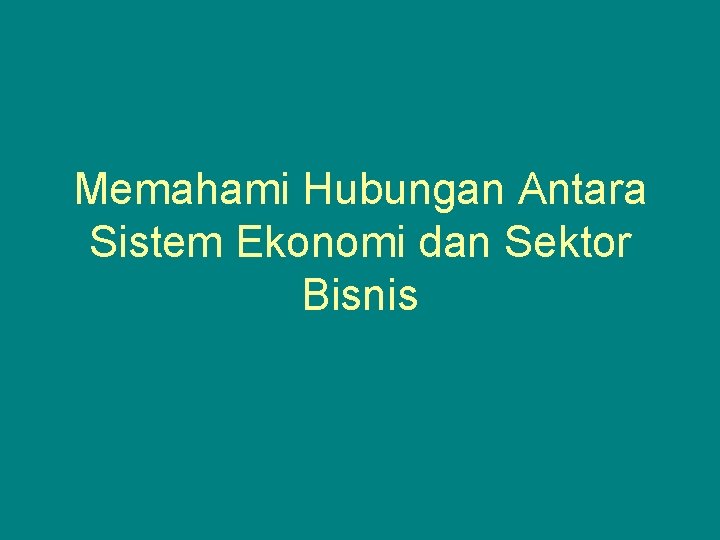 Memahami Hubungan Antara Sistem Ekonomi dan Sektor Bisnis 