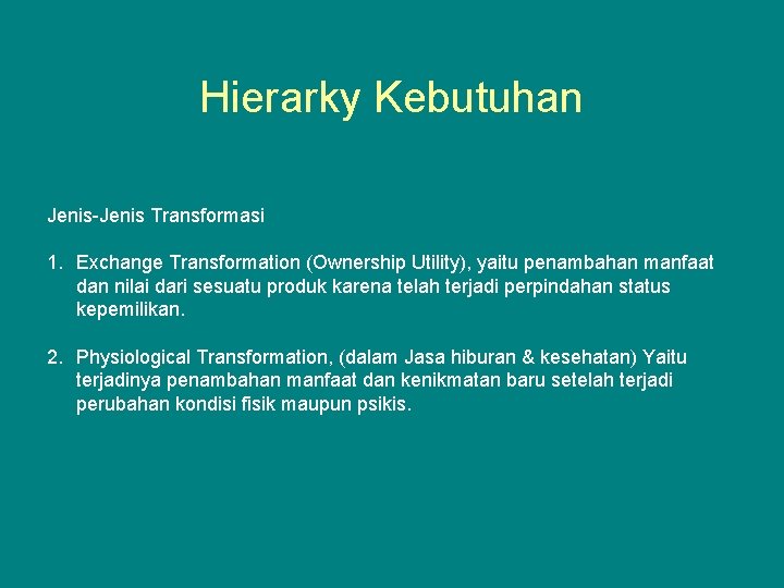 Hierarky Kebutuhan Jenis-Jenis Transformasi 1. Exchange Transformation (Ownership Utility), yaitu penambahan manfaat dan nilai