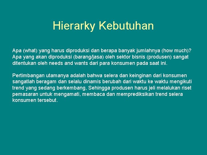 Hierarky Kebutuhan Apa (what) yang harus diproduksi dan berapa banyak jumlahnya (how much)? Apa