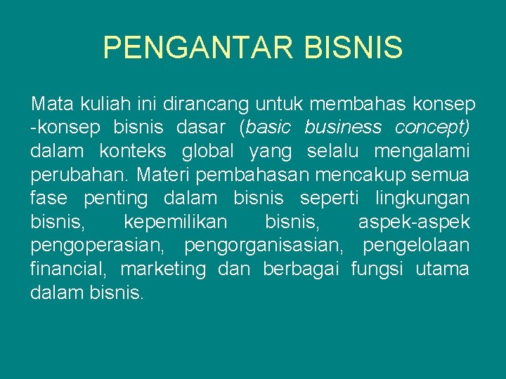 PENGANTAR BISNIS Mata kuliah ini dirancang untuk membahas konsep -konsep bisnis dasar (basic business