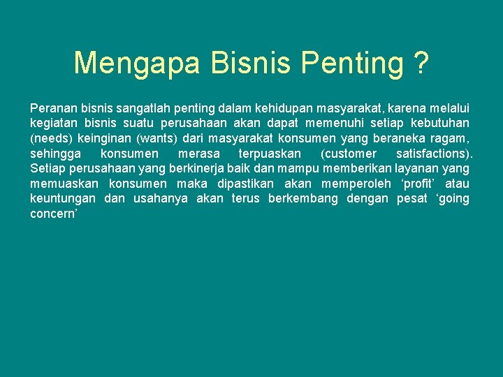 Mengapa Bisnis Penting ? Peranan bisnis sangatlah penting dalam kehidupan masyarakat, karena melalui kegiatan