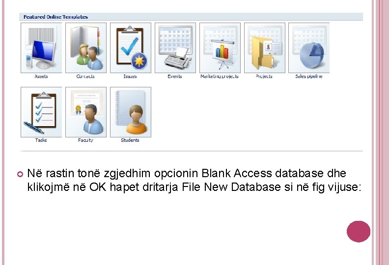 Në rastin tonë zgjedhim opcionin Blank Access database dhe klikojmë në OK hapet Në rastin tonë zgjedhim opcionin Blank Access database dhe klikojmë në OK hapet