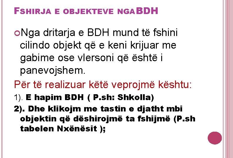 FSHIRJA E OBJEKTEVE NGA BDH Nga dritarja e BDH mund të fshini cilindo objekt