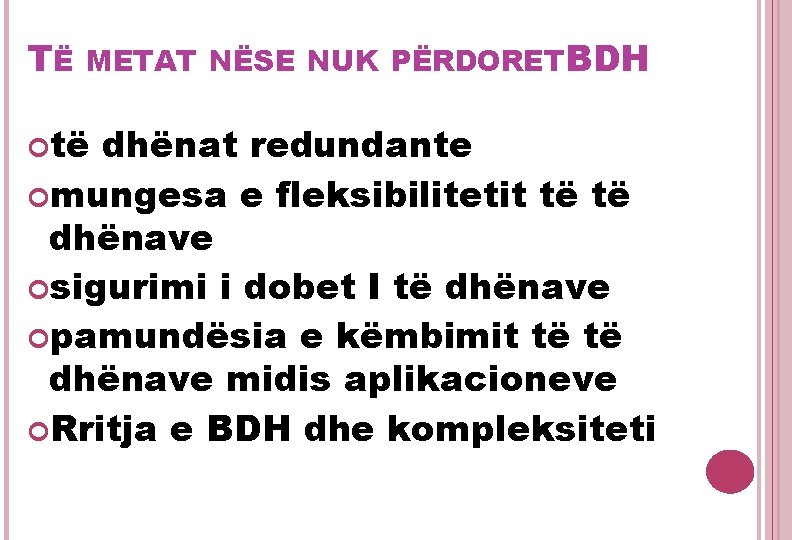 TË METAT NËSE NUK PËRDORETBDH të dhënat redundante mungesa e fleksibilitetit të të dhënave TË METAT NËSE NUK PËRDORETBDH të dhënat redundante mungesa e fleksibilitetit të të dhënave