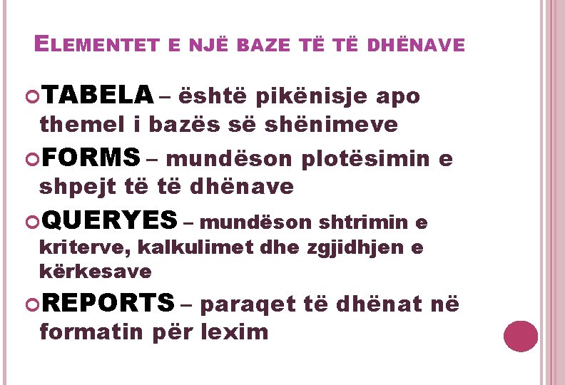 ELEMENTET E NJË BAZE TË TË DHËNAVE TABELA – është pikënisje apo themel i ELEMENTET E NJË BAZE TË TË DHËNAVE TABELA – është pikënisje apo themel i