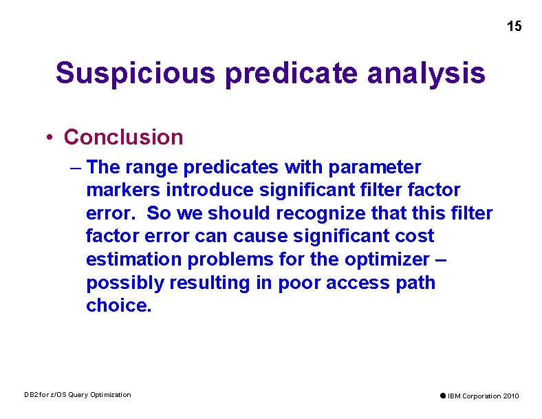 15 Suspicious predicate analysis • Conclusion – The range predicates with parameter markers introduce