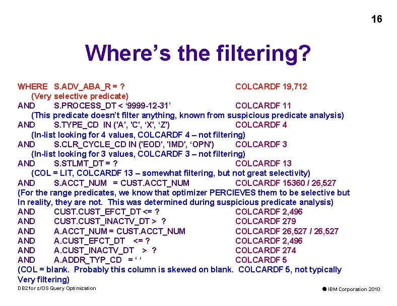 16 Where’s the filtering? WHERE S. ADV_ABA_R = ? COLCARDF 19, 712 (Very selective