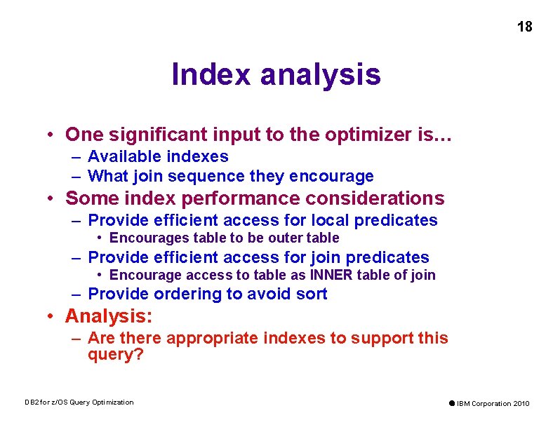 18 Index analysis • One significant input to the optimizer is… – Available indexes