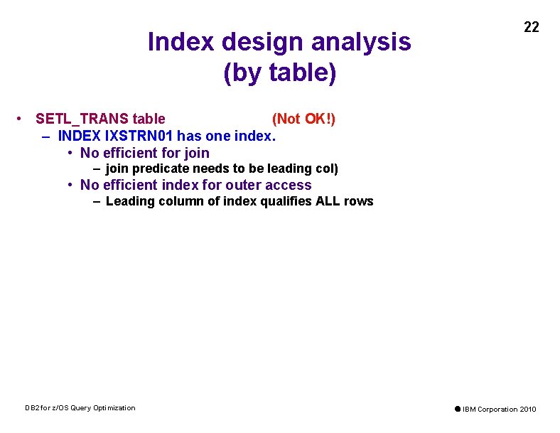 Index design analysis (by table) 22 • SETL_TRANS table (Not OK!) – INDEX IXSTRN